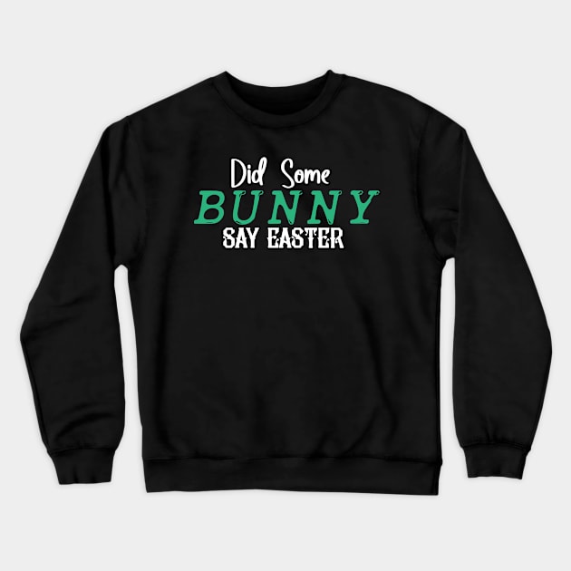 Did Some Bunny Say Easter Crewneck Sweatshirt by pako-valor